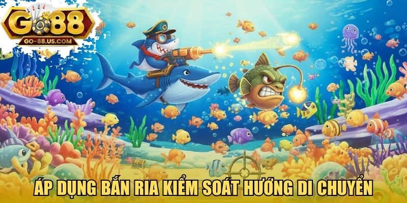 Áp dụng bắn ria kiểm soát hướng di chuyển