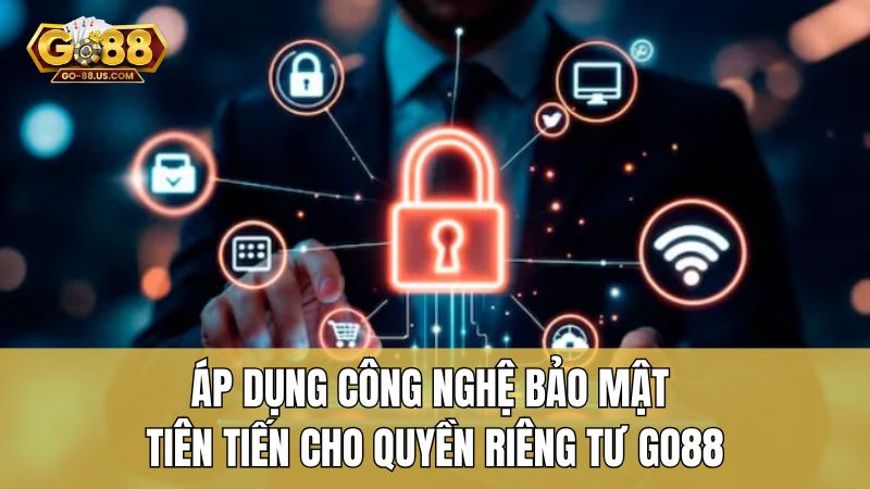 Áp dụng công nghệ bảo mật tiên tiến cho quyền riêng tư Go88