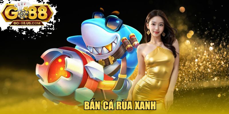 Bắn Cá Rùa Xanh