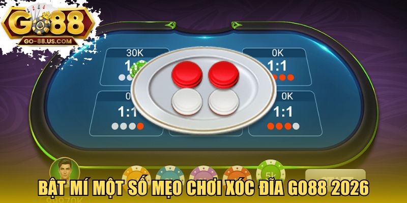 Bật mí một số mẹo chơi xóc đĩa GO88 2026