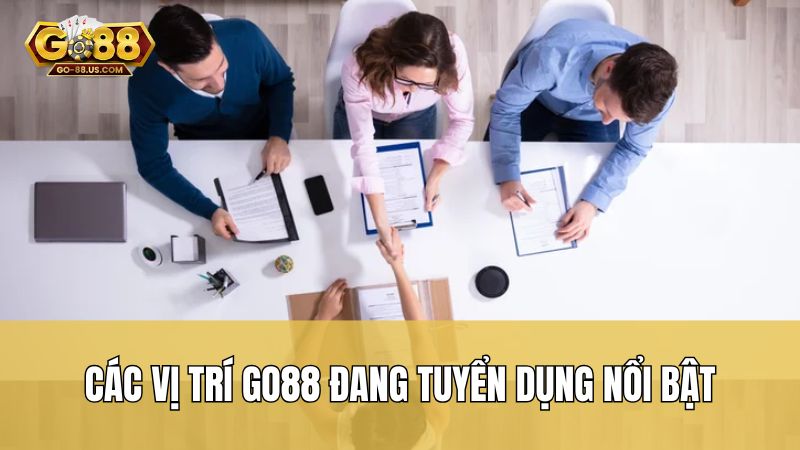 Các vị trí GO88 đang tuyển dụng nổi bật