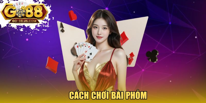 Cách chơi bài Phỏm