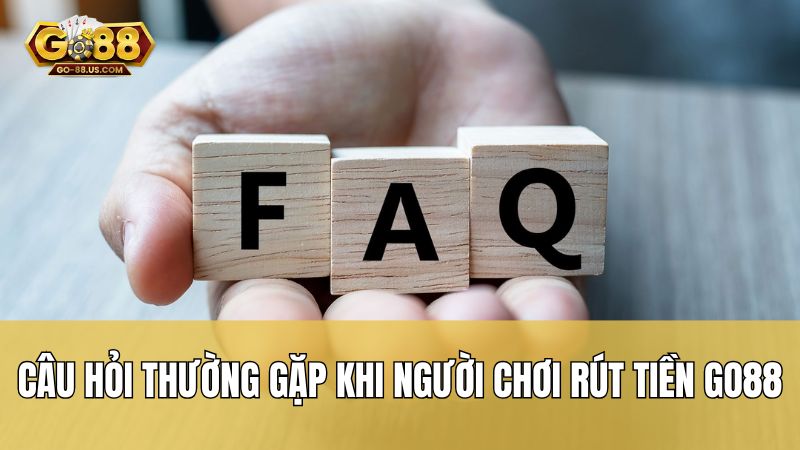 Câu hỏi thường gặp khi người chơi rút tiền Go88