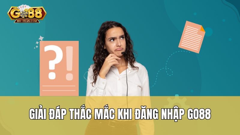 Giải đáp thắc mắc khi đăng nhập Go88