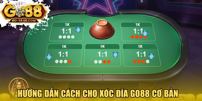 Hướng dẫn cách cho xóc đĩa GO88 cơ bản