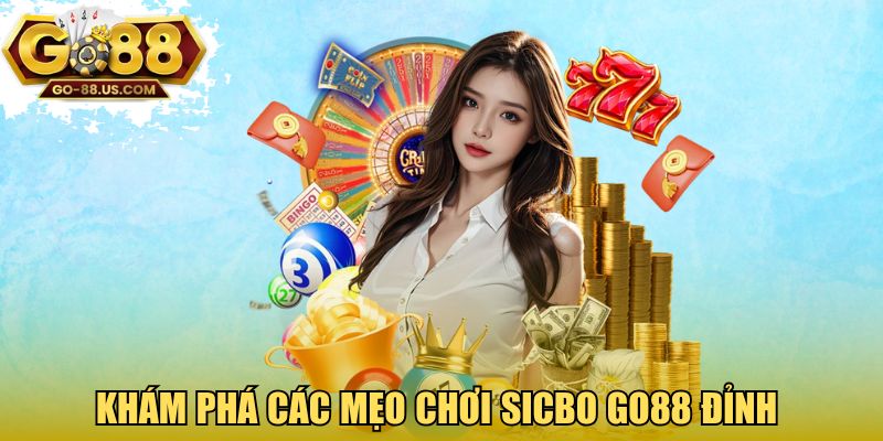 Khám phá các mẹo chơi Sicbo GO88 đỉnh 