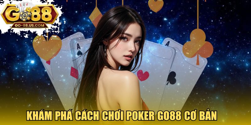 Khám phá cách chơi Poker GO88 cơ bản