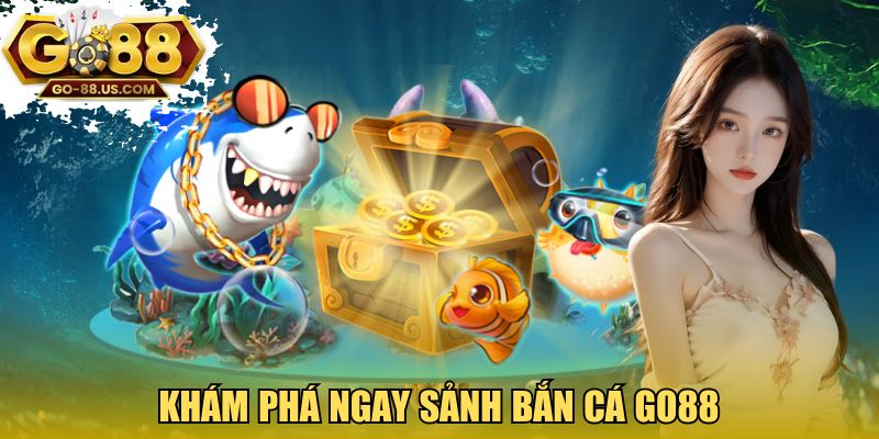 Khám phá ngay sảnh bắn cá GO88
