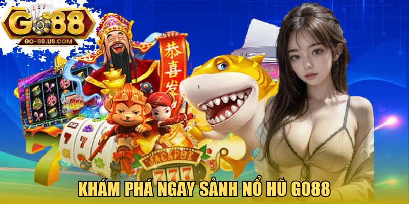 Khám phá ngay sảnh nổ hũ GO88