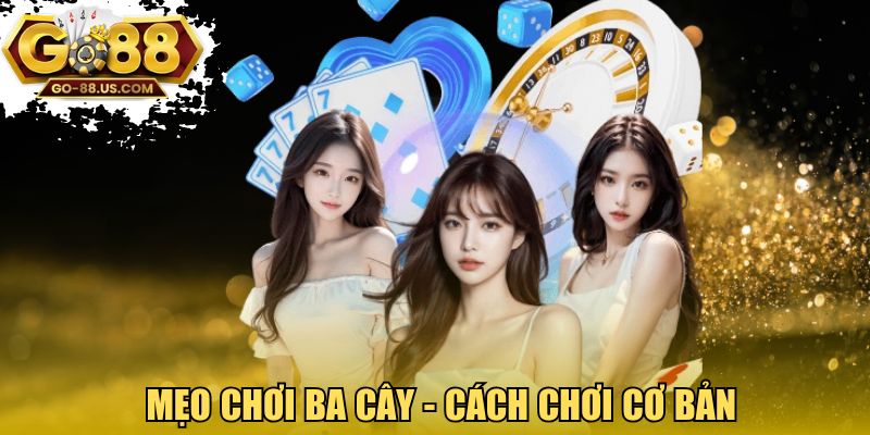 Mẹo chơi ba cây - Cách chơi cơ bản