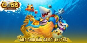 Mẹo chơi bắn cá đổi thưởng