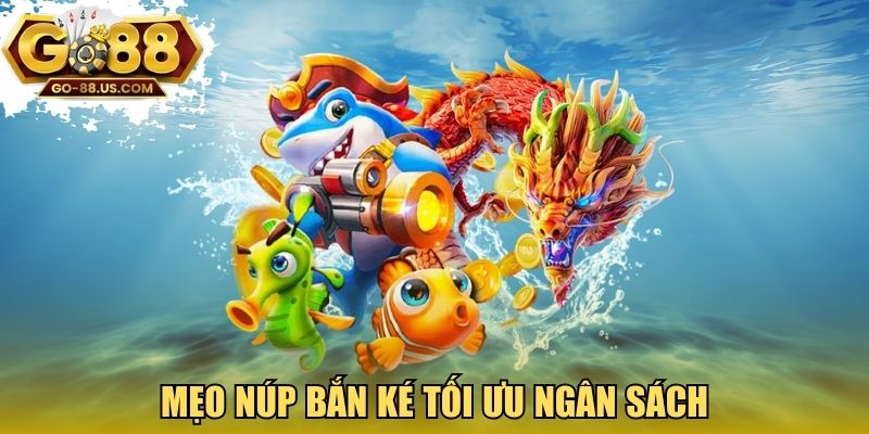 Mẹo núp bắn ké tối ưu ngân sách