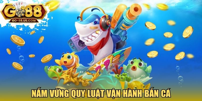 Nắm vững quy luật vận hành bắn cá