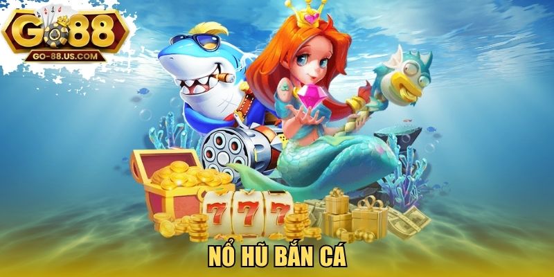 Nổ hũ bắn cá