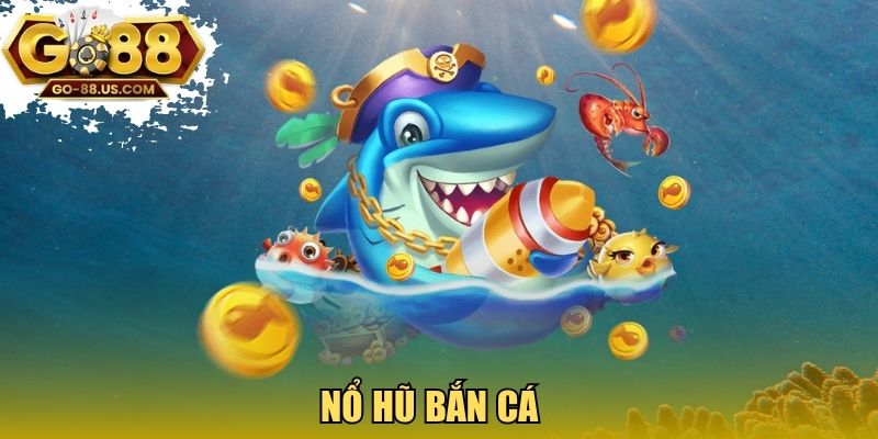 Nổ hũ bắn cá