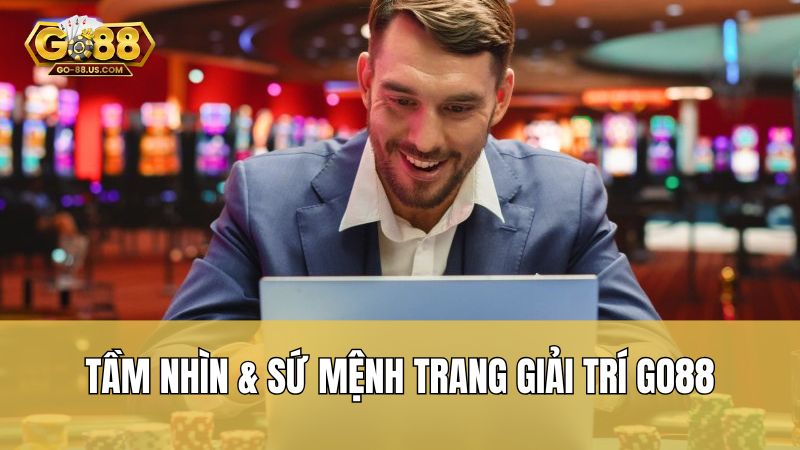 Tầm nhìn & Sứ mệnh trang giải trí Go88