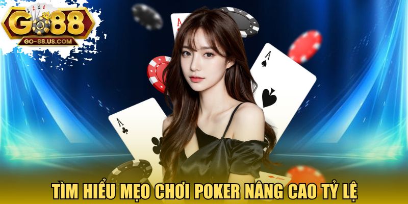 Tìm hiểu mẹo chơi poker nâng cao tỷ lệ