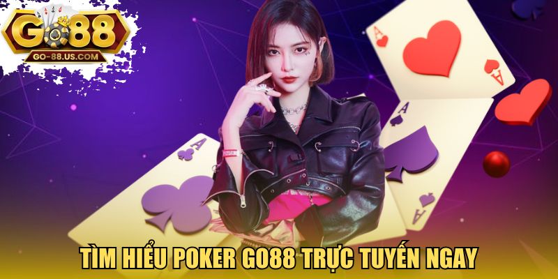Tìm hiểu Poker GO88 trực tuyến ngay