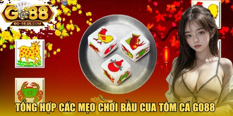 Tổng hợp các mẹo chơi bầu cua tôm cá GO88 