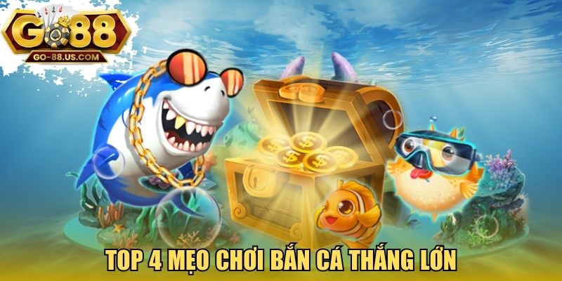 Top 4 mẹo chơi bắn cá thắng lớn