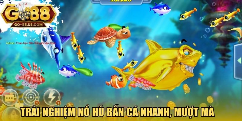 Trải nghiệm nổ hũ bắn cá nhanh, mượt mà